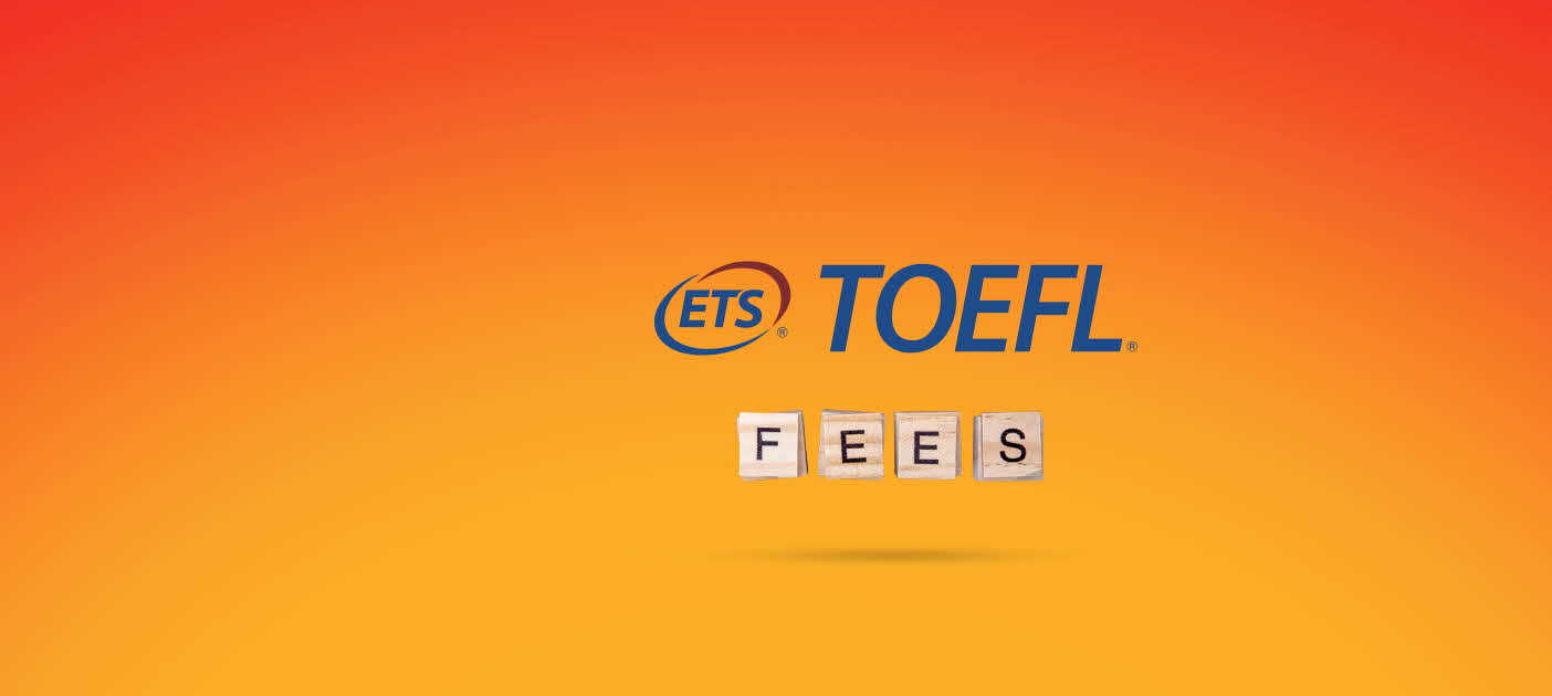 TOEFL Exam Fees TOEFL Cost & Payment Information
